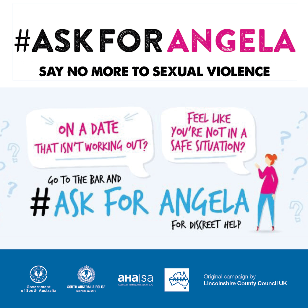 Ask for Angela: say no more to sexual violence. On a date that isn’t working out? Feel like you’re not in a safe situation? Go to the bar and ask for Angela for discreet help.